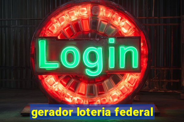 gerador loteria federal